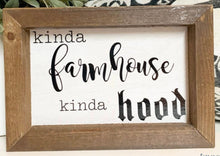 Load image into Gallery viewer, Kinda Farmhouse Kinda Hood Sign
